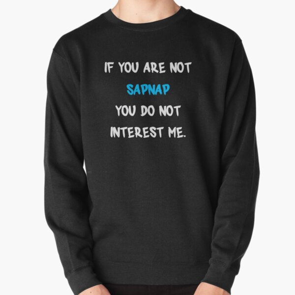 If you are not - Sapnap Pullover Sweatshirt RB0909 product Offical Sapnap Merch