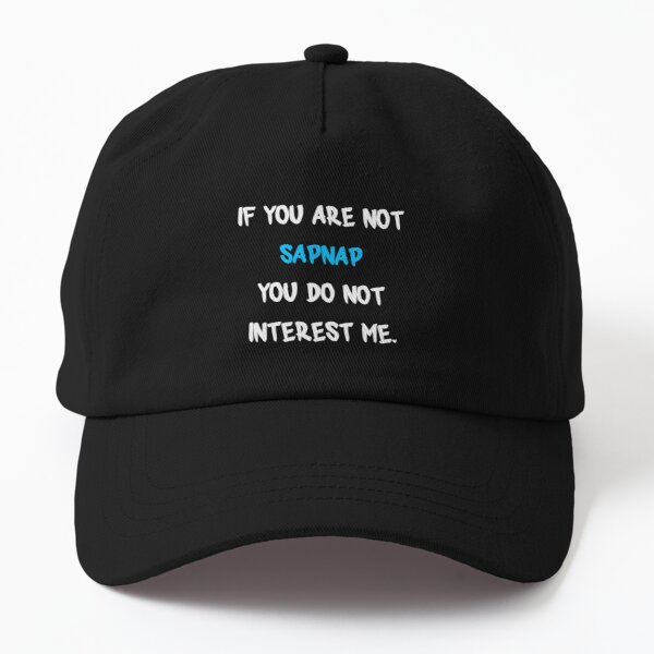 If you are not - Sapnap Dad Hat RB0909 product Offical Sapnap Merch